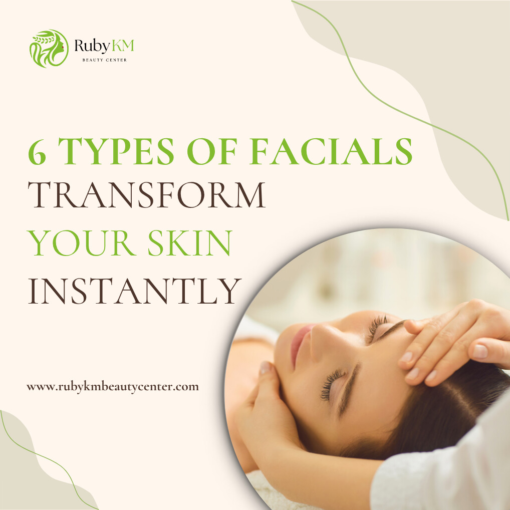 6 Types of Facials That Will Transform Your Skin Instantly